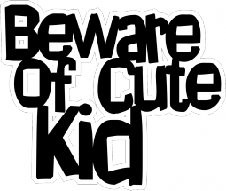 Beware of Cute Kid